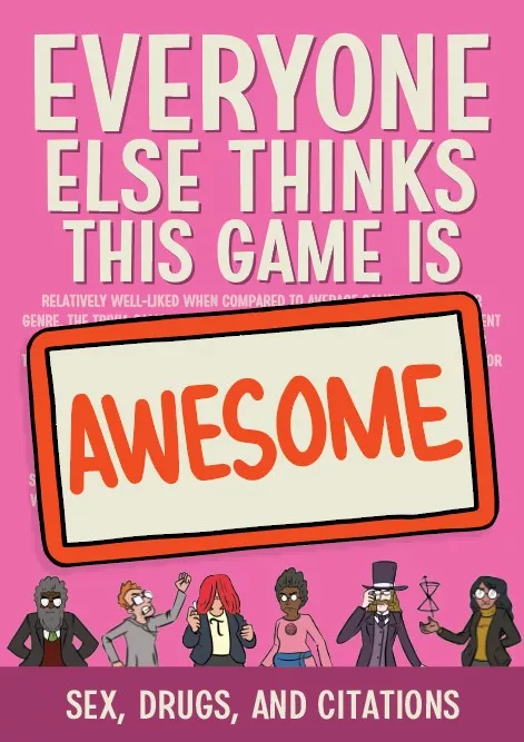 Everyone Else Thinks This Game is Awesome! - Sex, Drugs, and Citations expansion